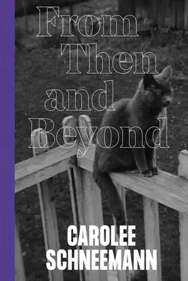 Carolee Schneemann: De atunci și dincolo - Carolee Schneemann: From Then and Beyond