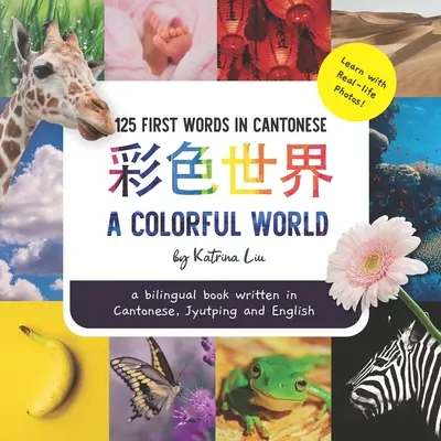 O lume colorată - Scrisă în cantoneză, jyutping și engleză: o carte bilingvă - A Colorful World - Written in Cantonese, Jyutping, and English: a bilingual book