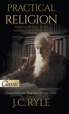 Religie practică: Adevăruri biblice esențiale pentru viața creștină de zi cu zi - Practical Religion: Essential Biblical Truths for Daily Christian Living