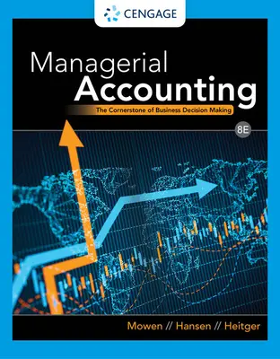 Contabilitate managerială: The Cornerstone of Business Decision Making (Piatra de temelie a procesului decizional în afaceri) - Managerial Accounting: The Cornerstone of Business Decision Making