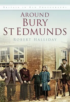 În jurul Bury St Edmunds Iop: Marea Britanie în fotografii vechi - Around Bury St Edmunds Iop: Britain in Old Photographs