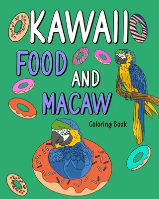 Kawaii Food și Macaw Carte de colorat: Pagini de colorat pentru adulți, meniu de pictură cu rețete alimentare și imagini cu animale de la grădina zoologică - Kawaii Food and Macaw Coloring Book: Adult Coloring Pages, Painting Food Menu Recipes and Zoo Animal Pictures