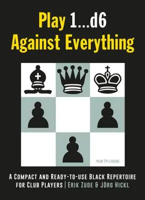 Play 1...D6 Against Everything: Un repertoriu negru compact și gata de utilizare pentru jucătorii de club - Play 1...D6 Against Everything: A Compact and Ready-To-Use Black Repertoire for Club Players