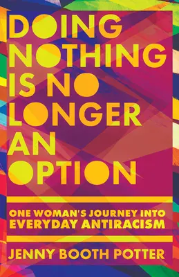 A nu face nimic nu mai este o opțiune: Călătoria unei femei către antiracism în fiecare zi - Doing Nothing Is No Longer an Option: One Woman's Journey Into Everyday Antiracism