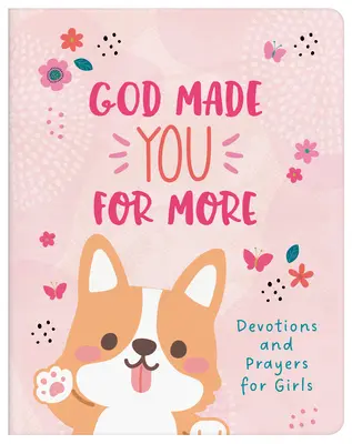 Dumnezeu te-a făcut pentru mai mult (fete): Devoțiuni și rugăciuni pentru fete - God Made You for More (Girls): Devotions and Prayers for Girls