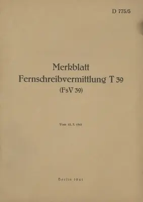 D 775/5 Leaflet Telex Switching T 39 (FsV 39): 1941 - noua ediție 2022 - D 775/5 Merkblatt Fernschreibvermittlung T 39 (FsV 39): 1941 - Neuauflage 2022