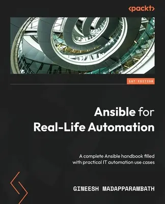 Ansible for Real-Life Automation: Un manual complet Ansible plin cu cazuri practice de utilizare a automatizării IT - Ansible for Real-Life Automation: A complete Ansible handbook filled with practical IT automation use cases