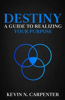 Destinul: un ghid pentru a-ți realiza scopul - Destiny: a Guide to Realizing Your Purpose