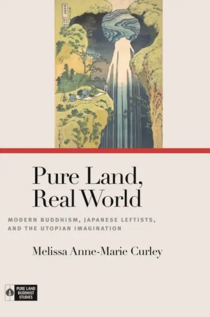 Țara pură, lumea reală: Budismul modern, stângiștii japonezi și imaginația utopică - Pure Land, Real World: Modern Buddhism, Japanese Leftists, and the Utopian Imagination