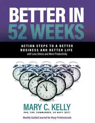 Mai bine în 52 de săptămâni: Pași de acțiune pentru o afacere și o viață mai bună, cu mai puțin stres și mai multă productivitate - Better in 52 Weeks: Action Steps to a Better Business and Better Life with Less Stress and More Productivity