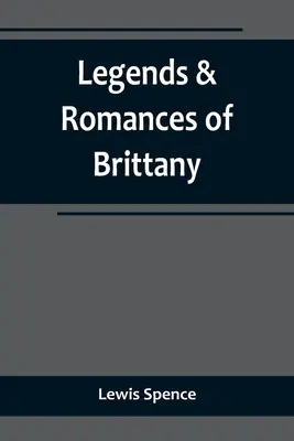 Legende și romane din Bretania - Legends & Romances of Brittany