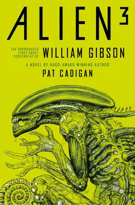 Alien 3: Scenariul neprodus de William Gibson - Alien 3: The Unproduced Screenplay by William Gibson