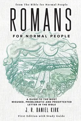Romani pentru oameni normali: Un ghid pentru cea mai abuzată, problematică și dovedită scrisoare din Biblie - Romans for Normal People: A Guide to the Most Misused, Problematic and Prooftexted Letter in the Bible