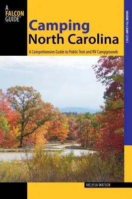 Camping Carolina de Nord: Un ghid cuprinzător al campingurilor publice pentru corturi și rv-uri, prima ediție - Camping North Carolina: A Comprehensive Guide To Public Tent And Rv Campgrounds, First Edition