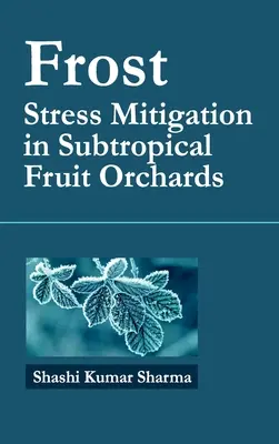 Frost: Atenuarea stresului în livezile de fructe subtropicale - Frost: Stress Mitigation In Subtropical Fruit Orchards