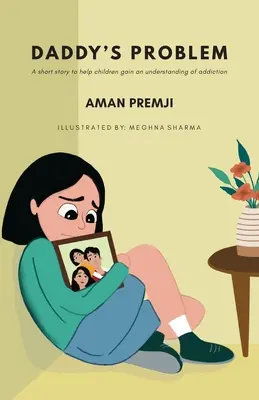 Daddy's Problem: O poveste scurtă pentru a-i ajuta pe copii să înțeleagă dependența - Daddy's Problem: A short story to help children gain an understanding of addiction