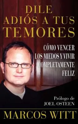 Dile Adis a Tus Temores (Cum să depășești frica): Como Vencer Los Miedos Y Vivir Completamente Feliz - Dile Adis a Tus Temores (How to Overcome Fear): Como Vencer Los Miedos Y Vivir Completamente Feliz