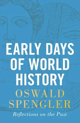 Primele zile ale istoriei mondiale: Reflecții asupra trecutului - Early Days of World History: Reflections on the Past
