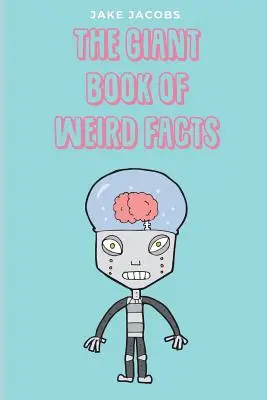 Cartea uriașă a faptelor ciudate - The Giant Book of Weird Facts