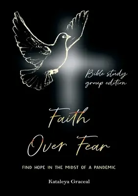 Credința peste frică: Găsiți speranța în mijlocul unei pandemii: Ediție pentru grupuri de studiu biblic - Faith Over Fear: Find Hope in the Midst of a Pandemic: Bible Study Group edition