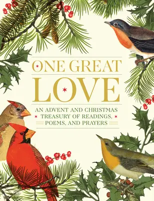 O mare iubire: Un tezaur de lecturi, poezii și rugăciuni pentru Advent și Crăciun - One Great Love: An Advent and Christmas Treasury of Readings, Poems, and Prayers