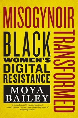 Misogynoir transformat: Rezistența digitală a femeilor de culoare - Misogynoir Transformed: Black Women's Digital Resistance