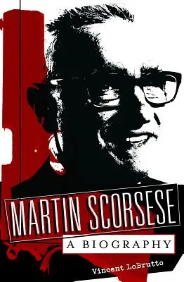Martin Scorsese: O biografie - Martin Scorsese: A Biography