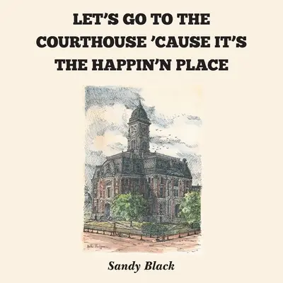 Let's Go to the Courthouse 'Cause It's the Happin'n Place