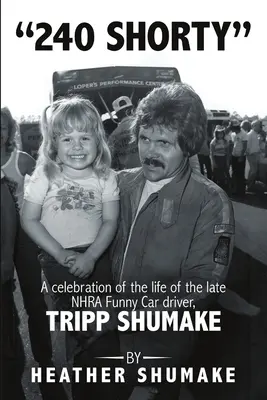 240 Shorty: O celebrare a vieții regretatului pilot NHRA Funny Car, Tripp Shumake - 240 Shorty: A Celebration of the Life of the Late NHRA Funny Car Driver, Tripp Shumake