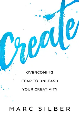 Create: Depășirea fricii pentru a-ți dezlănțui creativitatea (Carte de artă fotografică, gândire creativă, expresie creativă și cititori - Create: Overcoming Fear to Unleash Your Creativity (Photography Art Book, Creative Thinking, Creative Expression, and Readers