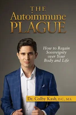 The Autoimmune Plague: Cum să-ți recapeți suveranitatea asupra corpului și vieții tale - The Autoimmune Plague: How to Regain Sovereignty Over Your Body and Life