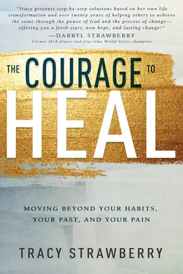 Curajul de a te vindeca: Trecând peste obiceiurile, trecutul și durerea ta - The Courage to Heal: Moving Beyond Your Habits, Your Past, and Your Pain