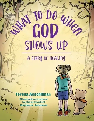Ce să faci când apare Dumnezeu: O poveste de vindecare - What To Do When God Shows Up: A Story of Healing
