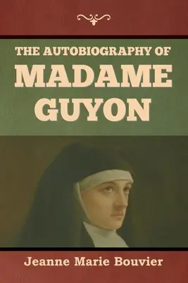 Autobiografia doamnei Guyon - The Autobiography of Madame Guyon