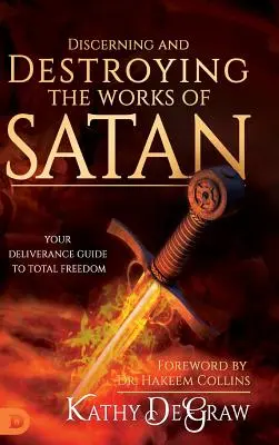 Discernarea și distrugerea lucrărilor Satanei: Ghidul tău de eliberare pentru libertate totală - Discerning and Destroying the Works of Satan: Your Deliverance Guide to Total Freedom