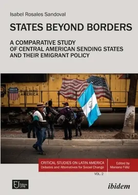 State Beyond Borders: Un studiu comparativ al statelor de origine din America Centrală și al politicii lor de emigrare (1998-2021) - States Beyond Borders: A Comparative Study of Central American Sending States and Their Emigrant Policy (1998-2021)