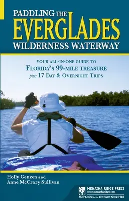 Paddling the Everglades Wilderness Waterway: Ghidul dvs. All-in-One pentru comoara de 99 de mile din Florida plus 17 excursii de o zi și de o noapte - Paddling the Everglades Wilderness Waterway: Your All-in-One Guide to Florida's 99-Mile Treasure plus 17 Day and Overnight Trips