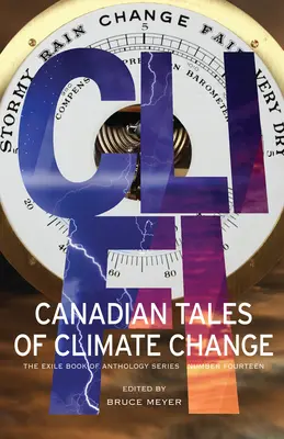 CLI-Fi: Povești canadiene despre schimbările climatice; Exile Book of Anthology Series, Number Fourteen - CLI-Fi: Canadian Tales of Climate Change; The Exile Book of Anthology Series, Number Fourteen