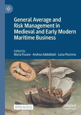 Media generală și gestionarea riscurilor în afacerile maritime medievale și moderne timpurii - General Average and Risk Management in Medieval and Early Modern Maritime Business