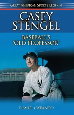 Casey Stengel: Vechiul profesor de baseball - Casey Stengel: Baseball's Old Professor