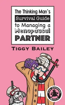 Ghidul de supraviețuire al bărbatului gânditor pentru gestionarea unei partenere aflate la menopauză - The Thinking Man's Survival Guide to Managing a Menopausal Partner