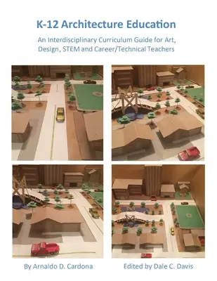 Educația pentru arhitectură K-12: Un ghid curricular interdisciplinar pentru profesori de artă, design, STEM și profesori vocaționali/tehnici - K-12 Architecture Education: An Interdisciplinary Curriculum Guide for Art, Design Educators, STEM and Vocational/Technical Teachers