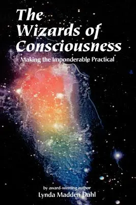 Vrăjitorii Conștiinței: Făcând Imponderabilul Practic - Wizards of Consciousness: Making the Imponderable Practical