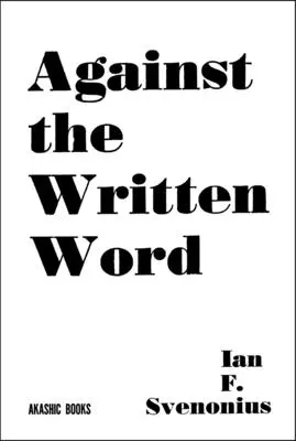 Împotriva cuvântului scris: Către un analfabetism universal - Against the Written Word: Toward a Universal Illiteracy