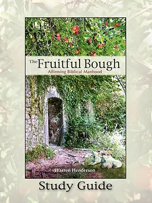 Creanga roditoare: Afirmarea bărbăției biblice Ghid de studiu - The Fruitful Bough: Affirming Biblical Manhood Study Guide