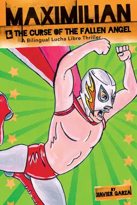 Maximilian & Curse of the Fallen Angel (Max's Lucha Libre Adventures #4) / Maximilian & La Maldicin del ngel Cado: A Bilingual Lucha Libre Thri - Maximilian & the Curse of the Fallen Angel (Max's Lucha Libre Adventures #4) / Maximilian & La Maldicin del ngel Cado: A Bilingual Lucha Libre Thri