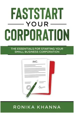 FastStart Your Corporation: Esențiale pentru începerea corporației dvs. de afaceri mici - FastStart Your Corporation: The Essentials For Starting Your Small Business Corporation