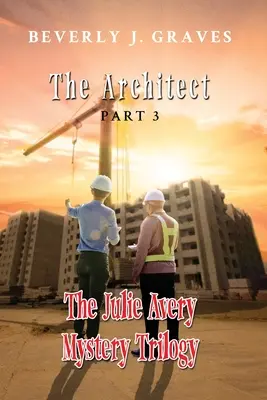 Trilogia misterelor Julie Avery Partea 3: Arhitectul - The Julie Avery Mystery Trilogy Part 3: The Architect
