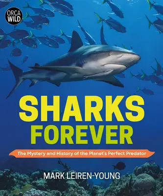 Rechini pentru totdeauna: Misterul și istoria prădătorului perfect al planetei (The Mystery and History of the Planet's Perfect Predator) - Sharks Forever: The Mystery and History of the Planet's Perfect Predator