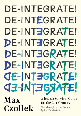 De-Integrate! Un ghid de supraviețuire evreiesc pentru secolul XXI - De-Integrate!: A Jewish Survival Guide for the 21st Century